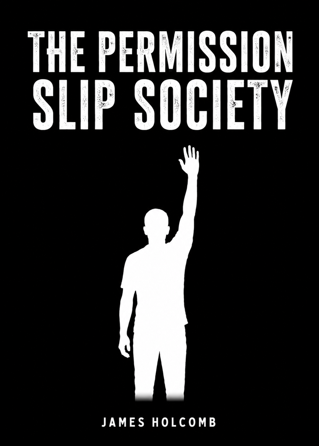 The Permission Slip Society by James Holcomb